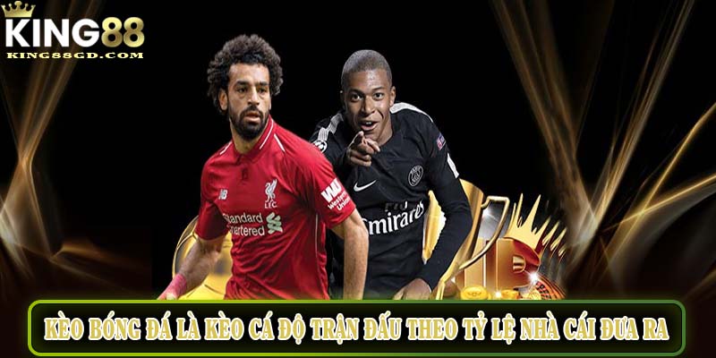 Kèo bóng đá là kèo cá độ trận đấu theo tỷ lệ nhà cái đưa ra