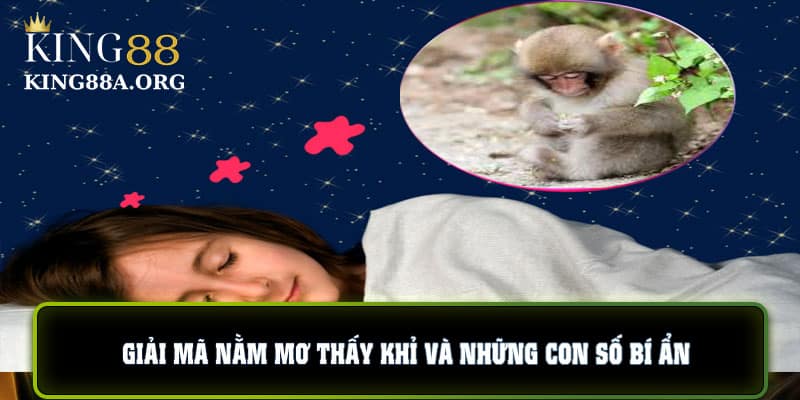 Giải mã nằm mơ thấy khỉ và những con số bí ẩn